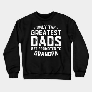 Greatest Dads Get Promoted To Grandpa Father'S Day Crewneck Sweatshirt